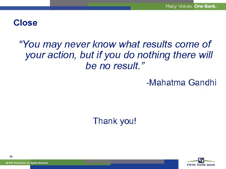 Close “You may never know what results come of your action, but if you