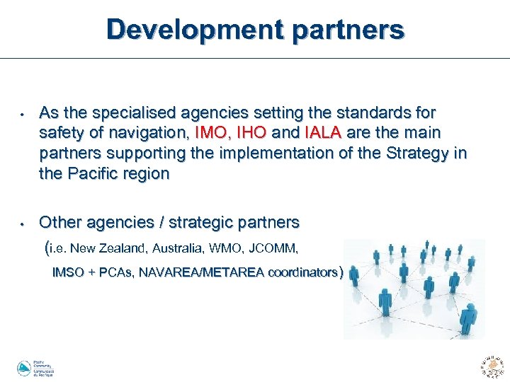 Development partners • As the specialised agencies setting the standards for safety of navigation,