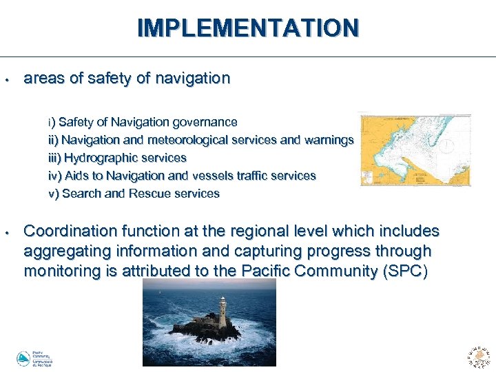 IMPLEMENTATION • areas of safety of navigation i) Safety of Navigation governance ii) Navigation