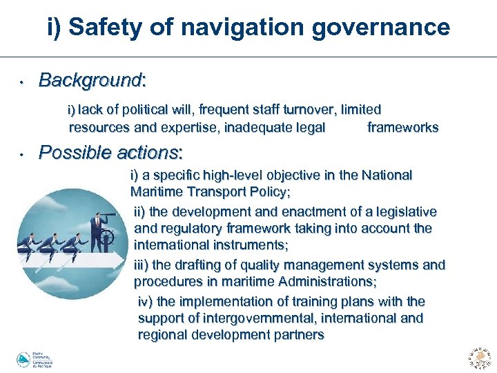 i) Safety of navigation governance Background: i) lack of political will, frequent staff turnover,