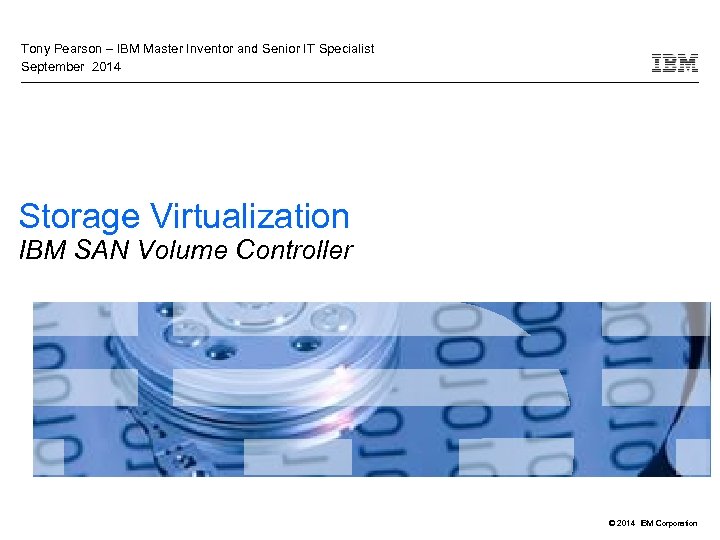 Tony Pearson – IBM Master Inventor and Senior IT Specialist Septemberto add text •