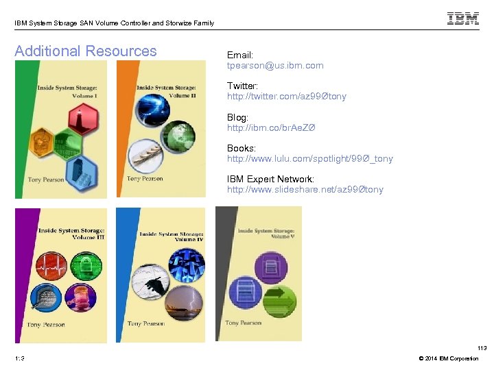 IBM System Storage SAN Volume Controller and Storwize Family Additional Resources Email: tpearson@us. ibm.
