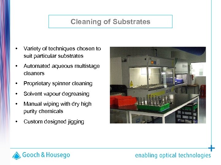 Cleaning of Substrates • Variety of techniques chosen to suit particular substrates • Automated
