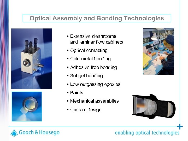 Optical Assembly and Bonding Technologies • Extensive cleanrooms and laminar flow cabinets • Optical