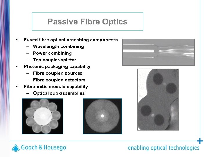 Passive Fibre Optics • • • Fused fibre optical branching components – Wavelength combining