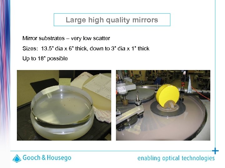 Large high quality mirrors Mirror substrates – very low scatter Sizes: 13. 5” dia