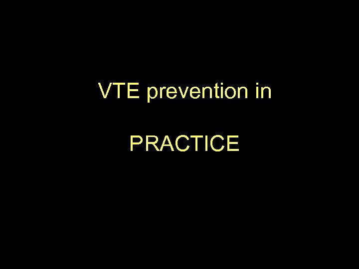 VTE prevention in PRACTICE 