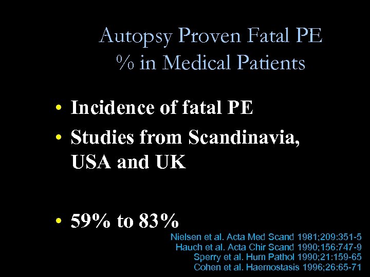 Autopsy Proven Fatal PE % in Medical Patients • Incidence of fatal PE •