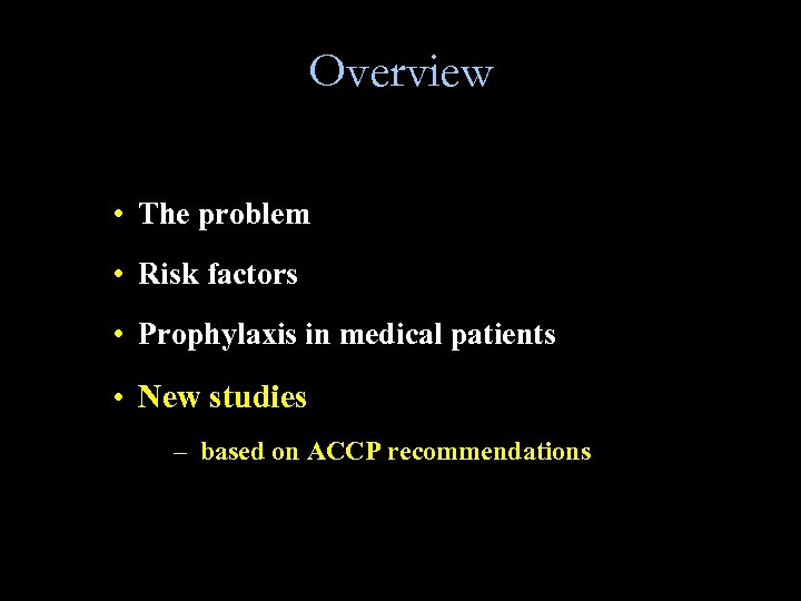 Overview • The problem • Risk factors • Prophylaxis in medical patients • New