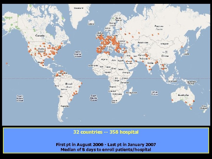 32 countries -- 358 hospital First pt in August 2006 - Last pt in