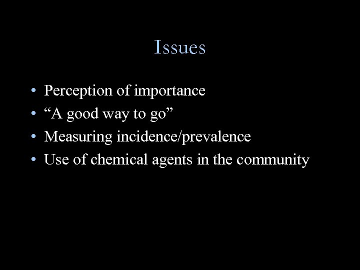 Issues • • Perception of importance “A good way to go” Measuring incidence/prevalence Use