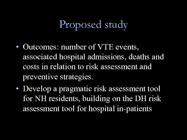 Proposed study • Outcomes: number of VTE events, associated hospital admissions, deaths and costs