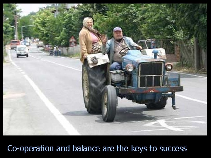 Co-operation and balance are the keys to success 