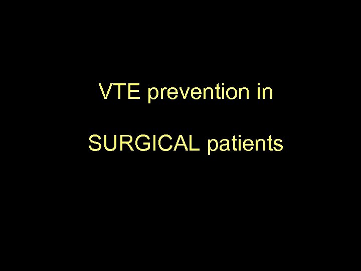 VTE prevention in SURGICAL patients 