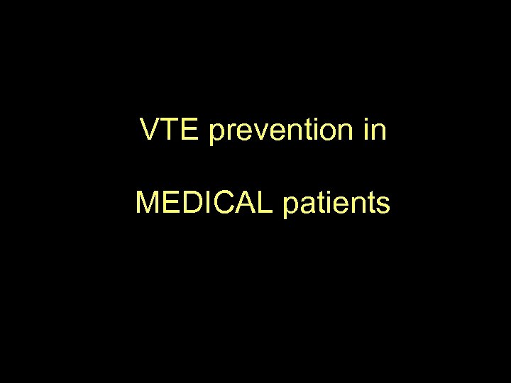 VTE prevention in MEDICAL patients 