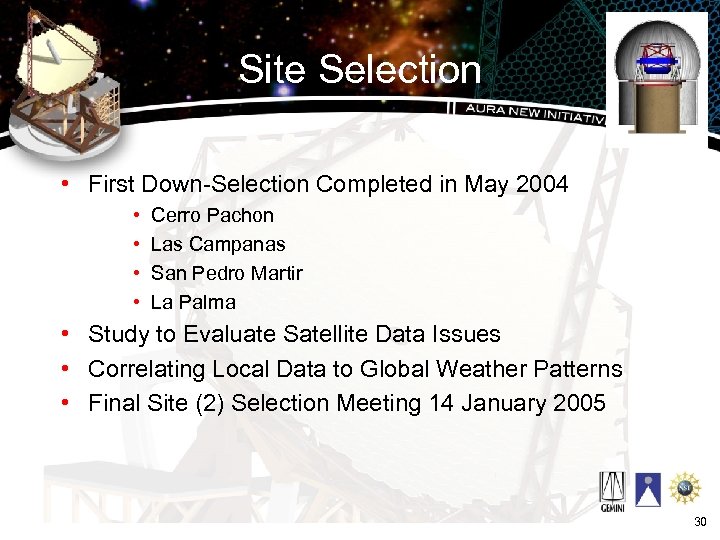 Site Selection • First Down-Selection Completed in May 2004 • • Cerro Pachon Las