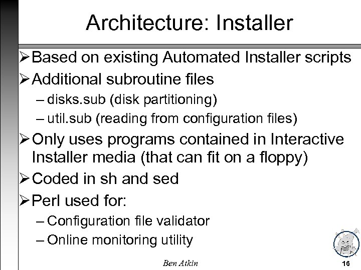 Architecture: Installer Based on existing Automated Installer scripts Additional subroutine files – disks. sub