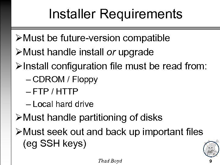 Installer Requirements Must be future-version compatible Must handle install or upgrade Install configuration file