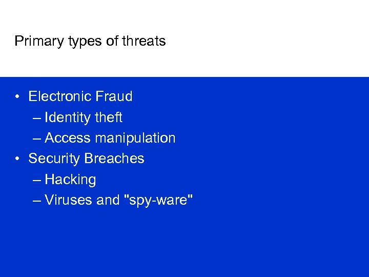 Primary types of threats • Electronic Fraud – Identity theft – Access manipulation •