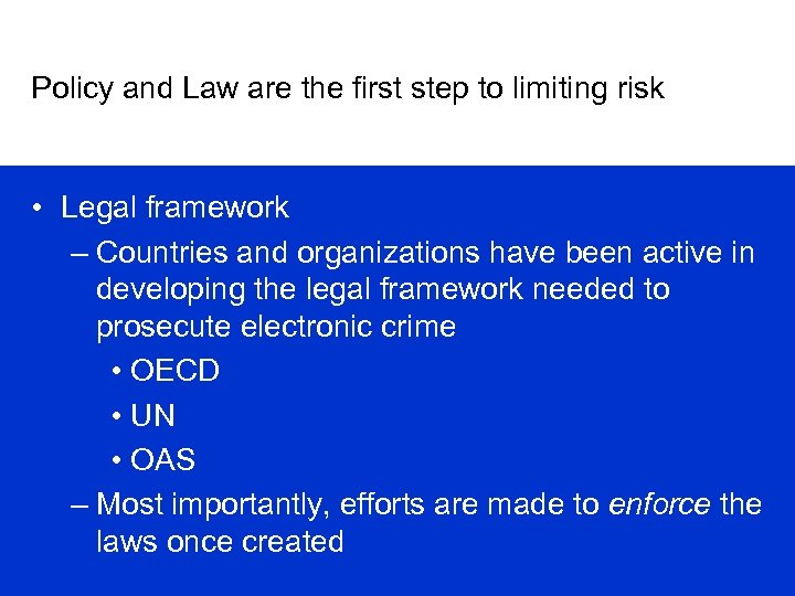 Policy and Law are the first step to limiting risk • Legal framework –