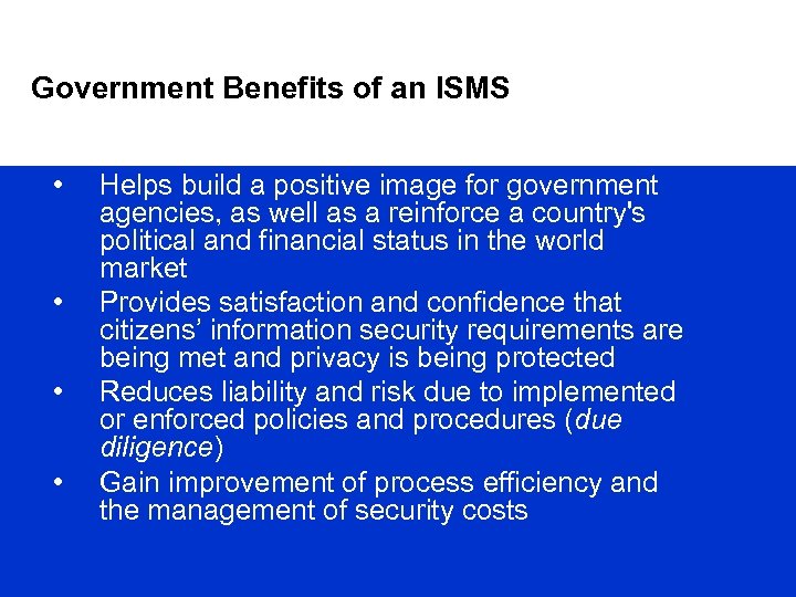 Government Benefits of an ISMS • • Helps build a positive image for government