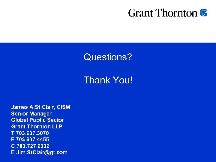 Questions? Thank You! James A. St. Clair, CISM Senior Manager Global Public Sector Grant