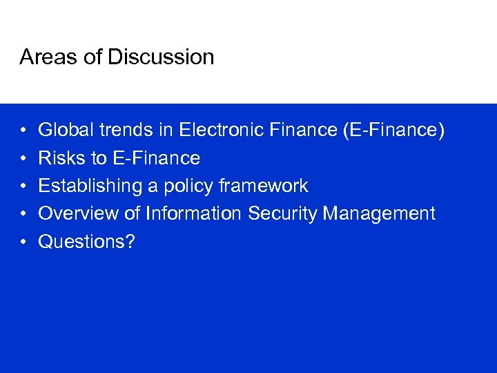 Areas of Discussion • • • Global trends in Electronic Finance (E-Finance) Risks to