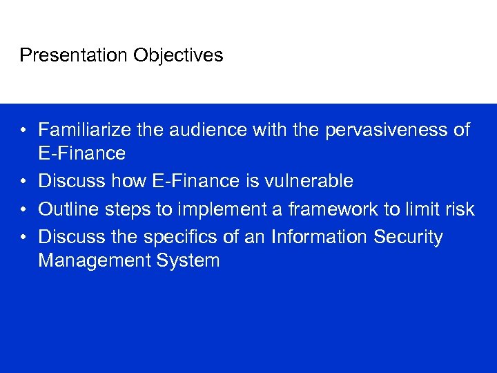 Presentation Objectives • Familiarize the audience with the pervasiveness of E-Finance • Discuss how