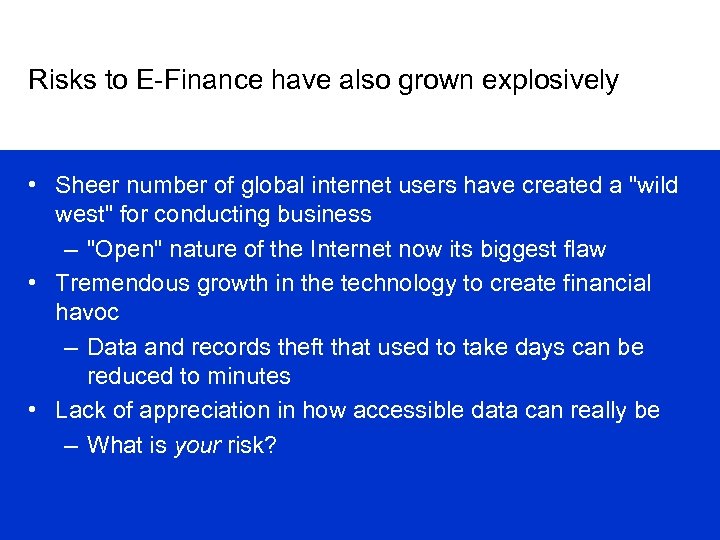 Risks to E-Finance have also grown explosively • Sheer number of global internet users