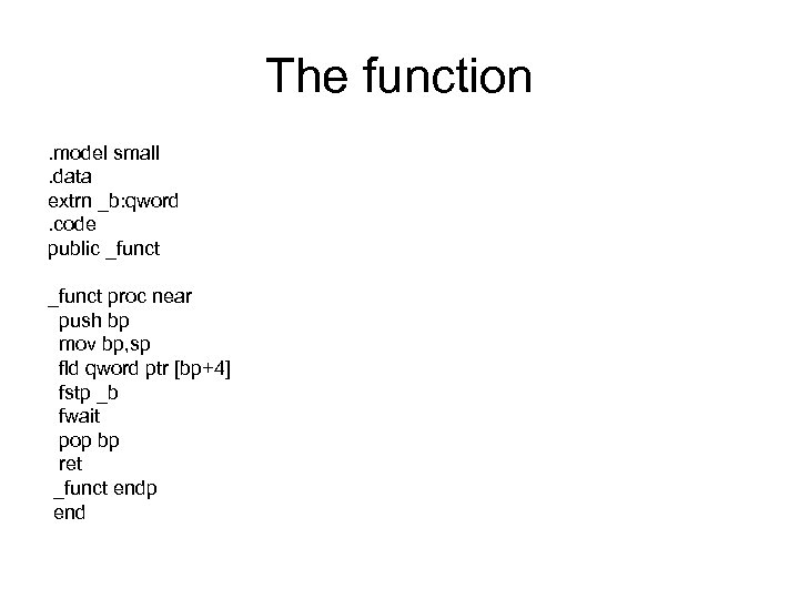 The function. model small. data extrn _b: qword. code public _funct proc near push