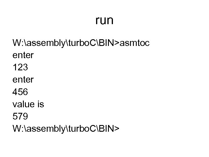 run W: assemblyturbo. CBIN>asmtoc enter 123 enter 456 value is 579 W: assemblyturbo. CBIN>