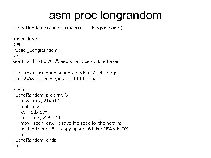 asm proc longrandom ; Long. Random procedure module (longrand. asm) . model large. 386