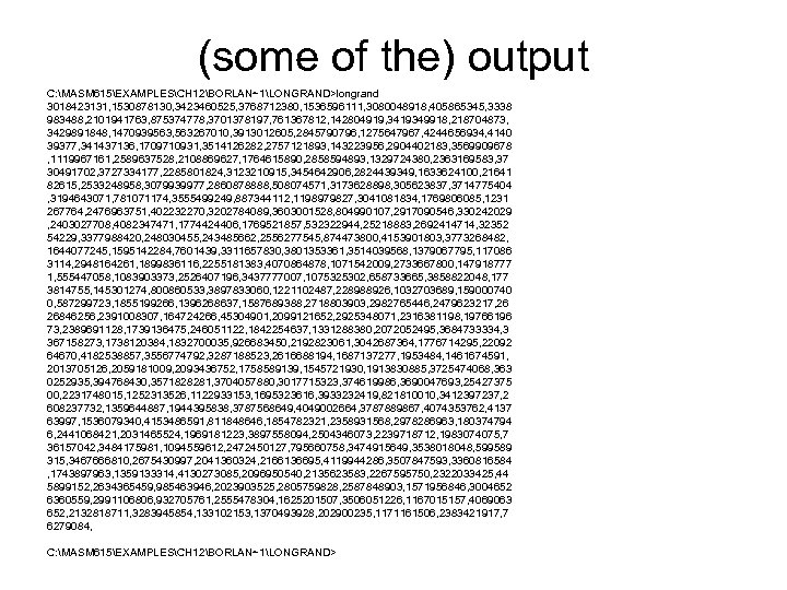 (some of the) output C: MASM 615EXAMPLESCH 12BORLAN~1LONGRAND>longrand 3018423131, 1530878130, 3423460525, 3768712380, 1536596111, 3080048918,