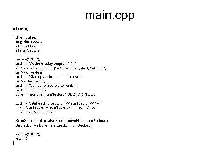main. cpp int main() { char * buffer; long start. Sector; int drive. Num;