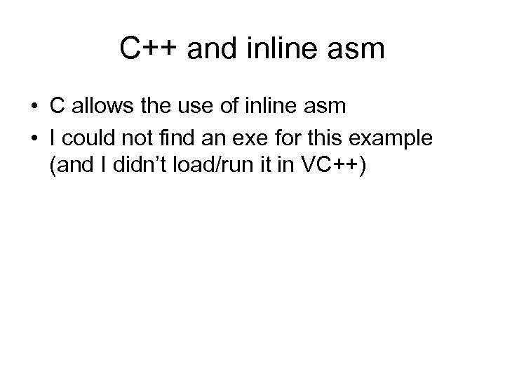 C++ and inline asm • C allows the use of inline asm • I