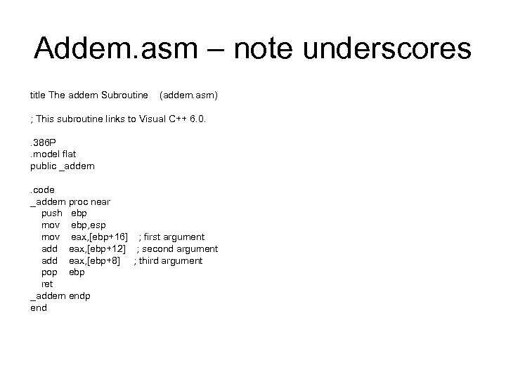 Addem. asm – note underscores title The addem Subroutine (addem. asm) ; This subroutine
