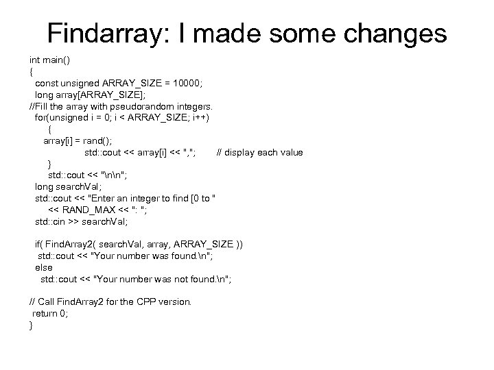 Findarray: I made some changes int main() { const unsigned ARRAY_SIZE = 10000; long