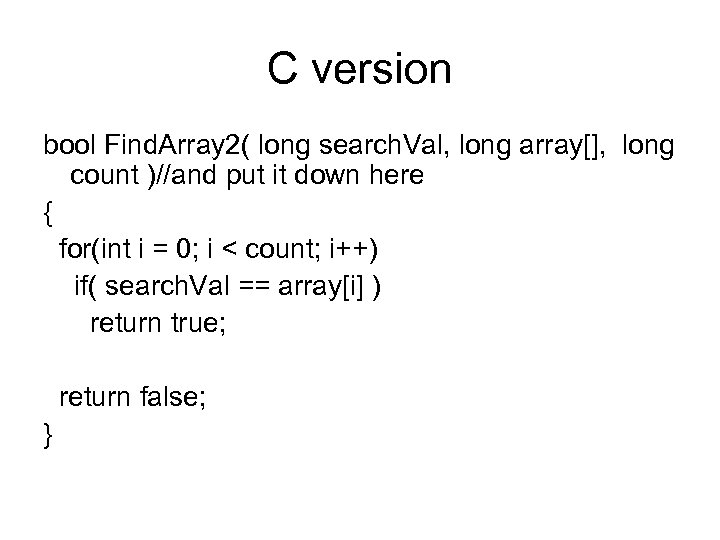 C version bool Find. Array 2( long search. Val, long array[], long count )//and