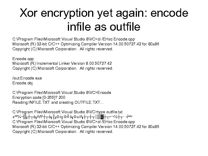 Xor encryption yet again: encode infile as outfile C: Program FilesMicrosoft Visual Studio 8VC>cl