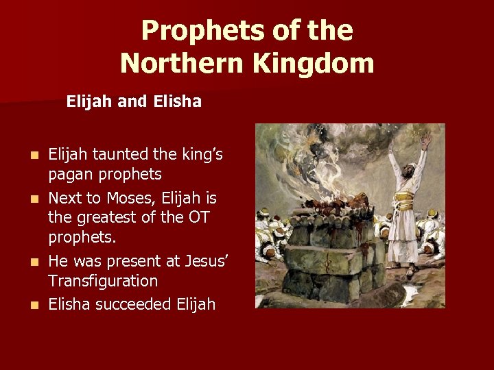 Prophets of the Northern Kingdom Elijah and Elisha Elijah taunted the king’s pagan prophets