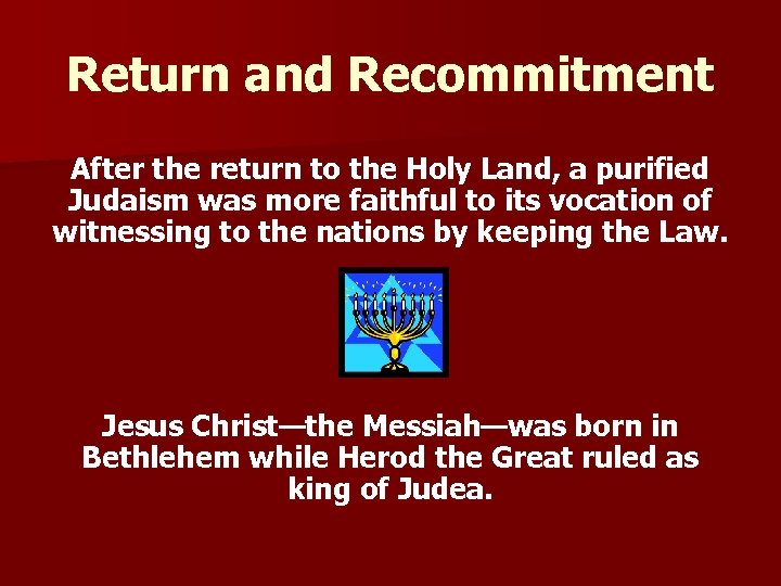 Return and Recommitment After the return to the Holy Land, a purified Judaism was