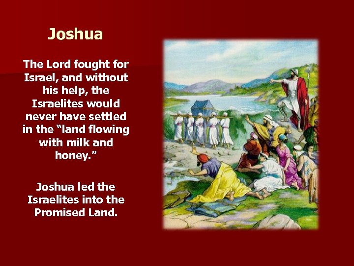 Joshua The Lord fought for Israel, and without his help, the Israelites would never
