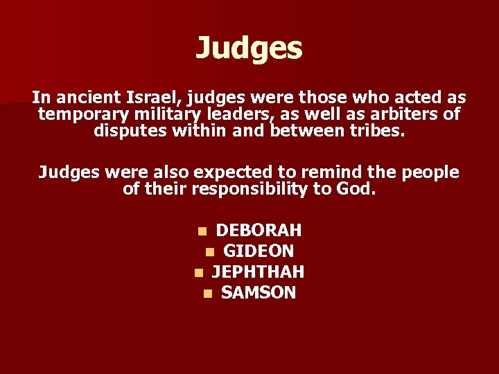 Judges In ancient Israel, judges were those who acted as temporary military leaders, as