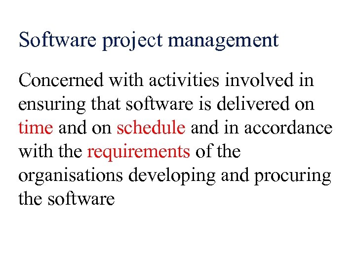 Software project management Concerned with activities involved in ensuring that software is delivered on