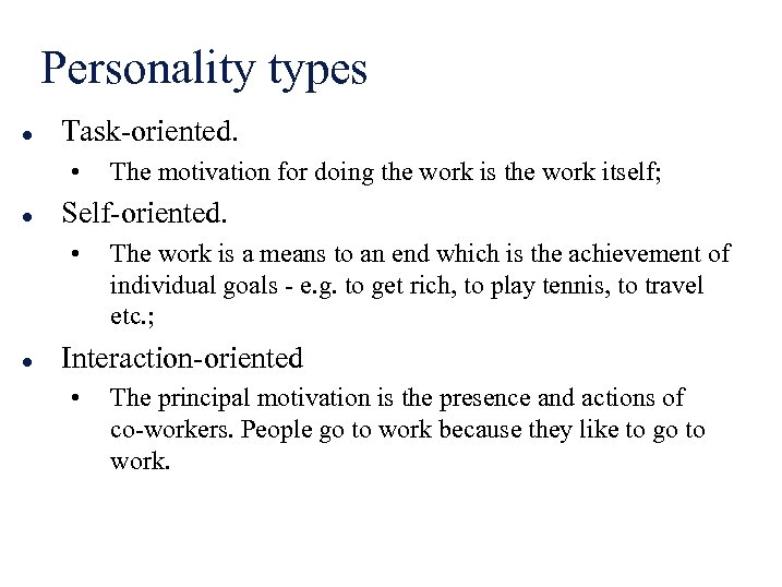 Personality types l Task-oriented. • l Self-oriented. • l The motivation for doing the