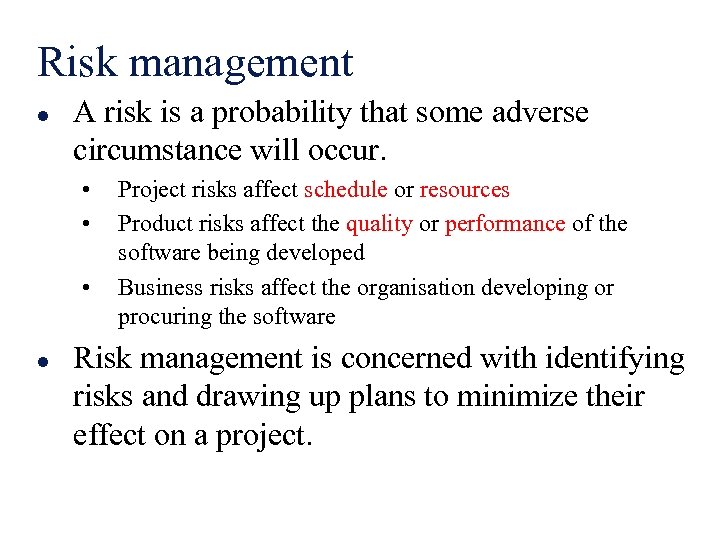 Risk management l A risk is a probability that some adverse circumstance will occur.