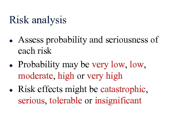 Risk analysis l l l Assess probability and seriousness of each risk Probability may