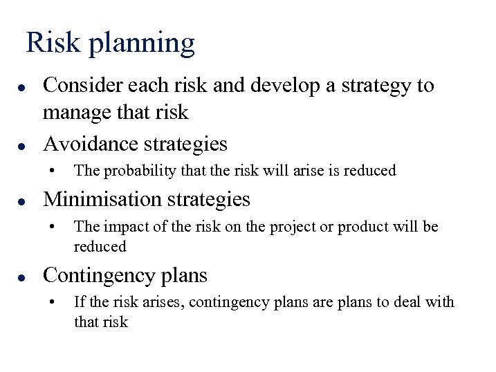 Risk planning l l Consider each risk and develop a strategy to manage that