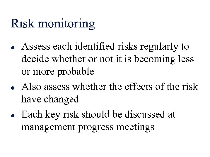 Risk monitoring l l l Assess each identified risks regularly to decide whether or