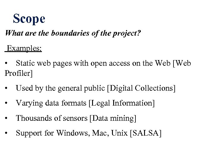 Scope What are the boundaries of the project? Examples: • Static web pages with